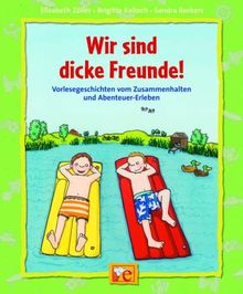 Wir sind dicke Freunde!: Vorlesegeschichten vom Zusammenhalten und Abenteuer-Erleben