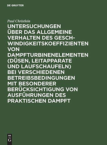 Untersuchungen über das allgemeine Verhalten des Geschwindigkeitskoeffizienten von Dampfturbinenelementen (Düsen, Leitapparate und Laufschaufeln) bei ... des praktischen Dampft: Dissertation