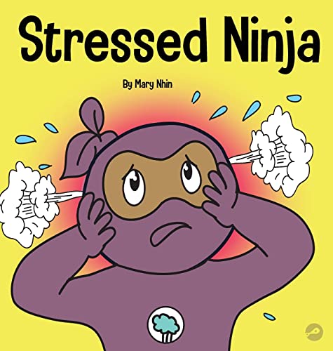 Stressed Ninja: A Children's Book About Coping with Stress and Anxiety (Ninja Life Hacks, Band 30)