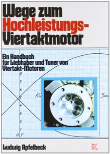 Wege zum Hochleistungs-Viertaktmotor: Ein Handbuch für Liebhaber und Tuner von Viertakt-Motoren