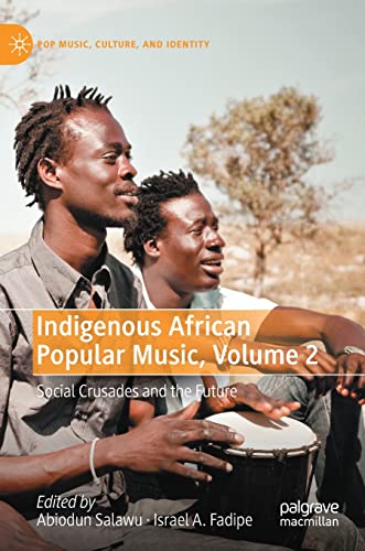 Indigenous African Popular Music, Volume 2: Social Crusades and the Future (Pop Music, Culture and Identity, Band 2)