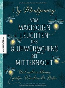 Vom magischen Leuchten des Glühwürmchens bei Mitternacht: Und anderen kleinen großen Wundern der Natur.  Von der Autorin von Rendezvous mit einem Oktopus. (Knesebeck Stories)