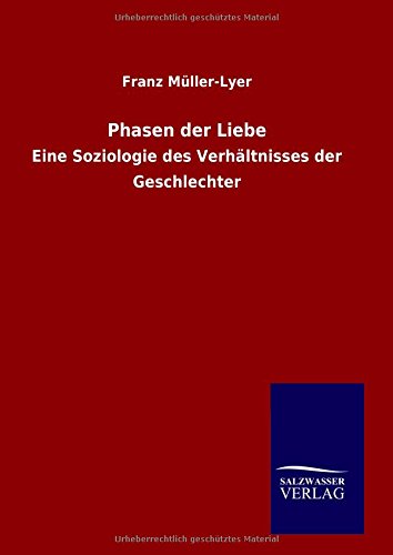 Phasen der Liebe: Eine Soziologie des Verhältnisses der Geschlechter