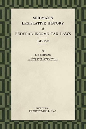 Seidman's Legislative History of Federal Income Tax Laws 1938-1861