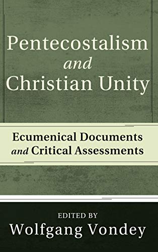 Pentecostalism and Christian Unity: Ecumenical Documents and Critical Assessments
