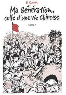 Ma génération, celle d'une vie chinoise. Vol. 1