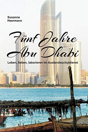 Fünf Jahre Abu Dhabi: Leben, lieben, laborieren im Auslandsschuldienst