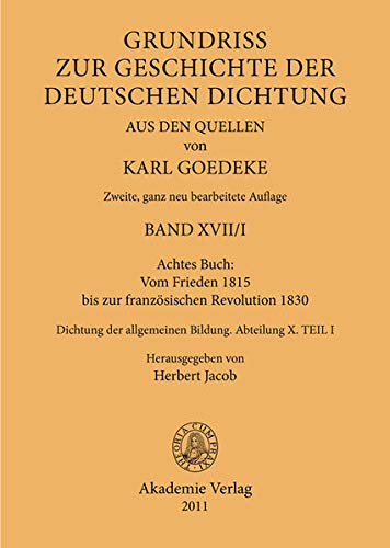 Achtes Buch: Vom Frieden 1815 bis zur französischen Revolution 1830: Dichtung der allgemeinen Bildung. Abteilung X (Karl Goedeke. Grundriss zur ... deutschen Dichtung aus den Quellen, Band 10)