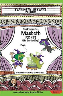 Shakespeare's Macbeth for Kids: 3 Short Melodramatic Plays for 3 Group Sizes (Playing with Plays, Band 3)