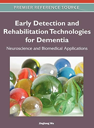 Early Detection and Rehabilitation Technologies for Dementia: Neuroscience and Biomedical Applications (Premier Reference Source)