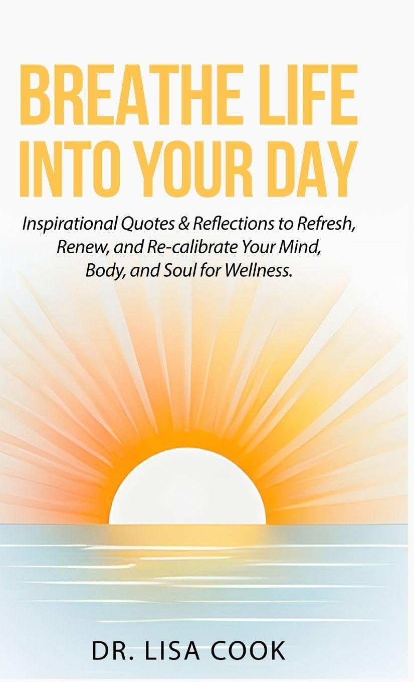 Breathe Life Into Your Day: Inspirational Quotes to Refresh, Renew and Re-calibrate Your Mind, Body and Soul!