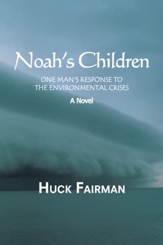 Noah's Children: One Man's Response to the Environmental Crises A Novel
