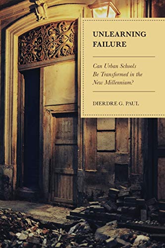 Unlearning Failure: Can Urban Schools Be Transformed in the New Millennium?