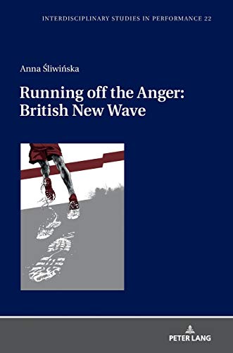 Running off the Anger: British New Wave (Interdisciplinary Studies in Performance: Historical Narratives. Theater. Public Life, Band 22)