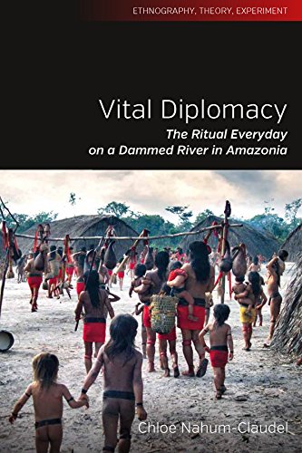 Vital Diplomacy: The Ritual Everyday on a Dammed River in Amazonia (Ethnography, Theory, Experiment, 5)
