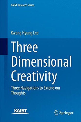Three Dimensional Creativity: Three Navigations to Extend our Thoughts (KAIST Research Series)