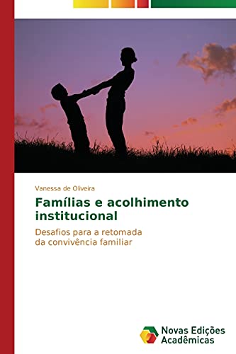 Famílias e acolhimento institucional: Desafios para a retomada da convivência familiar