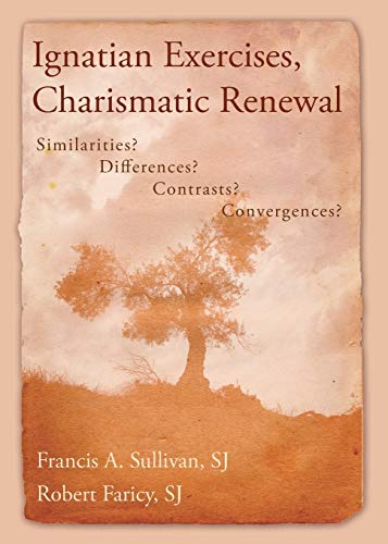 Ignatian Exercises, Charismatic Renewal: Similarities? Differences? Contrasts? Convergences?