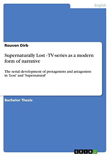 Supernaturally Lost - TV-series as a modern form of narrative: The serial development of protagonists and antagonists in 'Lost' and 'Supernatural'