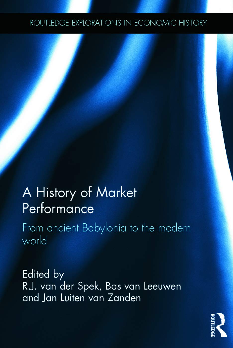 A History of Market Performance: From Ancient Babylonia to the Modern World (Routledge Explorations in Economic History, Band 70)