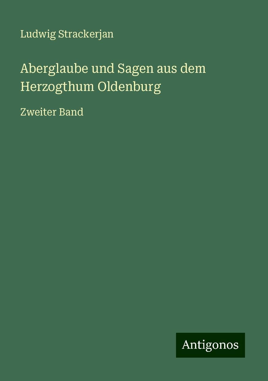 Aberglaube und Sagen aus dem Herzogthum Oldenburg: Zweiter Band
