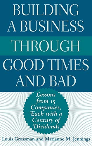 Building a Business Through Good Times and Bad: Lessons from 15 Companies, Each with a Century of Dividends