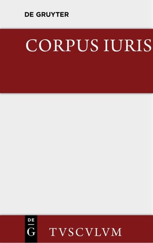 Corpus iuris: Eine Auswahl der Rechtsgrundsätze der Antike (Sammlung Tusculum)