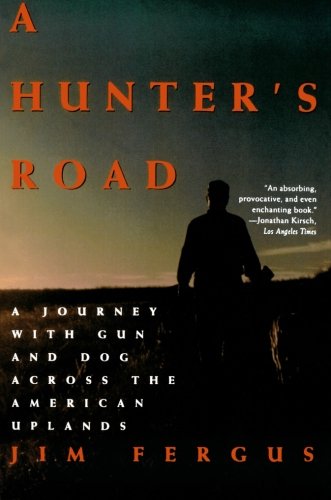 A Hunter's Road: A Journey with Gun and Dog Across the American Uplands (An Owl Book)
