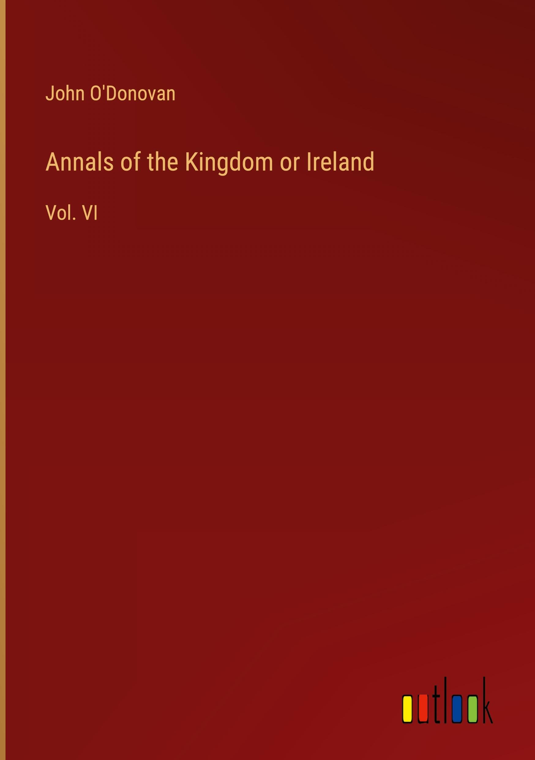 Annals of the Kingdom or Ireland: Vol. VI