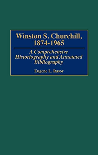 Winston S. Churchill, 1874-1965: A Comprehensive Historiography and Annotated Bibliography (BIBLIOGRAPHIES OF WORLD LEADERS)