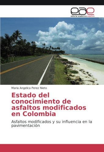 Estado del conocimiento de asfaltos modificados en Colombia: Asfaltos modificados y su influencia en la pavimentación