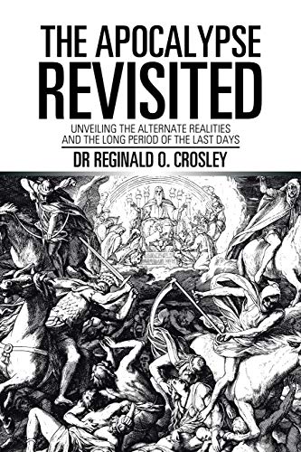The Apocalypse Revisited: Unveiling the Alternate Realities and the Long Period of the Last Days