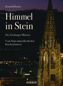 Himmel in Stein: Das Freiburger Münster. Vom Sinn mittelalterlicher Kirchenbauten