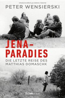 Jena-Paradies: Die letzte Reise des Matthias Domaschk