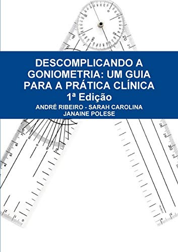 Descomplicando a Goniometria: Um Guia Para a Prática Clínica: Um Guia Para a Pr¿tica Cl'nica
