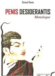 Penis desiderantis : monologue