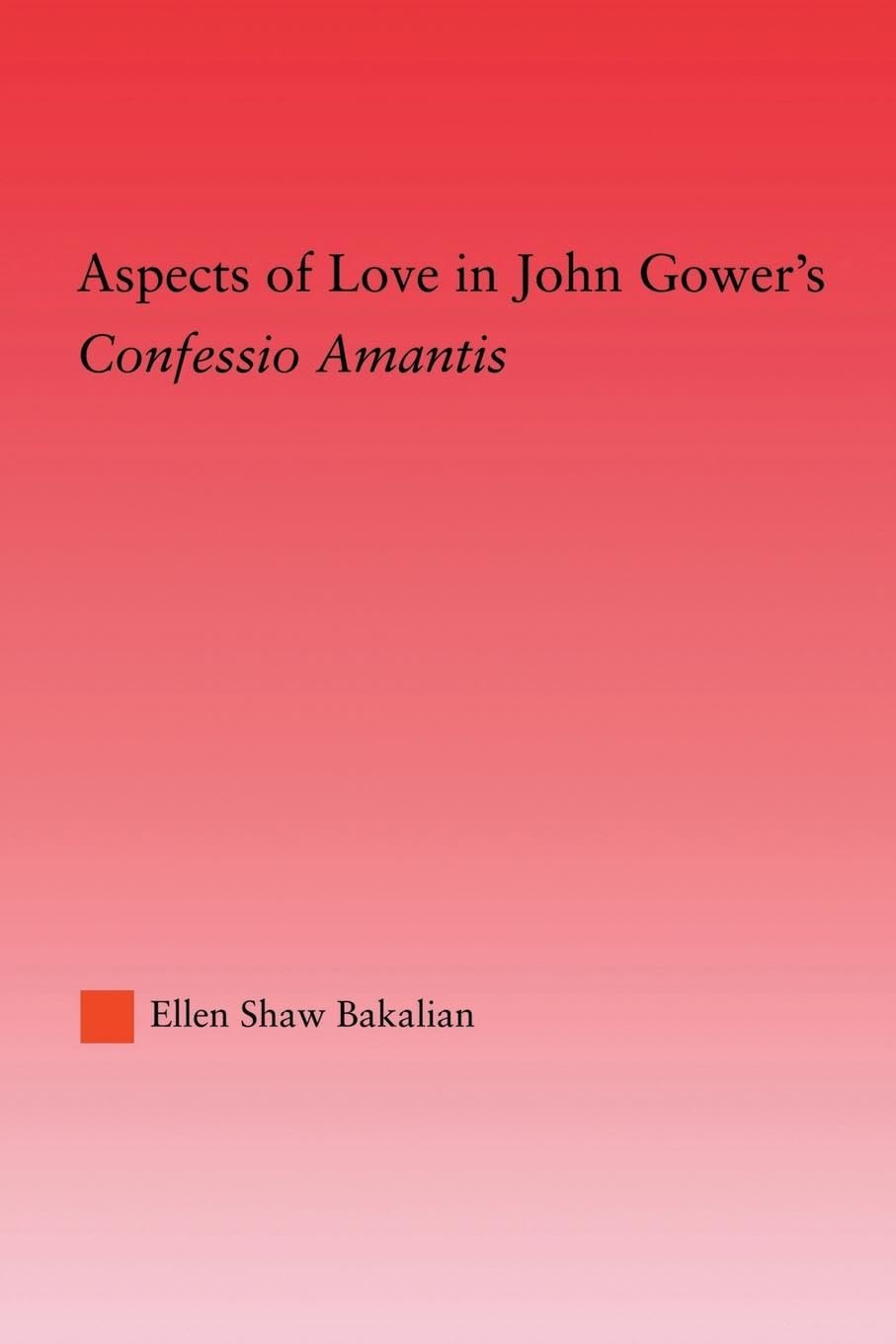 Aspects of Love in John Gower's Confessio Amantis (Studies in Medieval History and Culture)