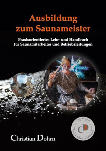 Ausbildung zum Saunameister: Praxisorientiertes Lehr- und Handbuch für Saunamitarbeiter und Betriebsleitungen