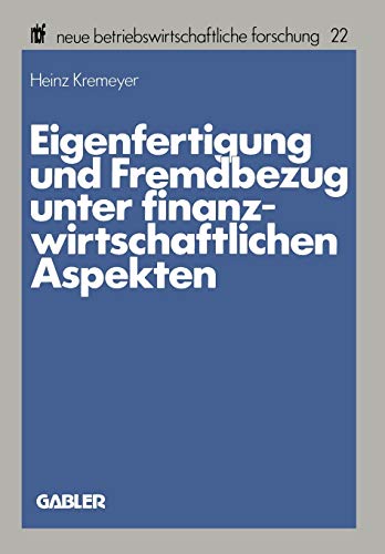 Eigenfertigung und Fremdbezug unter finanzwirtschaftlichen Aspekten (neue betriebswirtschaftliche forschung (nbf), 22, Band 22)