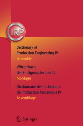 Dictionary of Production Engineering/Wörterbuch der Fertigungstechnik/Dictionnaire des Techniques de Production Mechanique Vol IV: Assembly/Montage/Assemblage