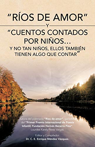 Ríos de Amor y Cuentos Contados por Niños . . . Y No Tan Niños, Ellos También Tienen Algo Que Contar