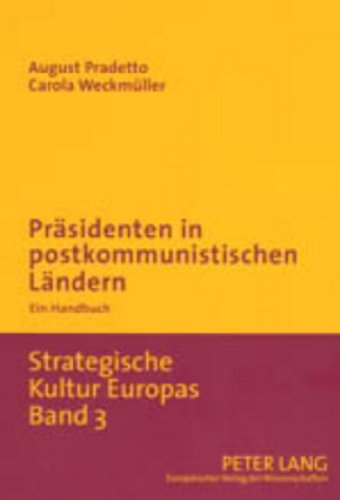 Präsidenten in postkommunistischen Ländern: Ein Handbuch (Strategische Kultur Europas)