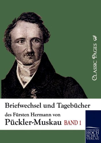 Briefwechsel und Tagebücher des Fürsten Hermann von Pückler-Muskau: Band 1 (Classic Pages)