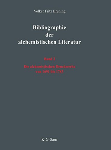 Volker Fritz Brüning: Bibliographie der alchemistischen Literatur / Die alchemistischen Druckwerke von 1691 bis 1783