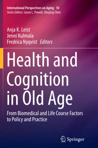 Health and Cognition in Old Age: From Biomedical and Life Course Factors to Policy and Practice (International Perspectives on Aging, Band 10)