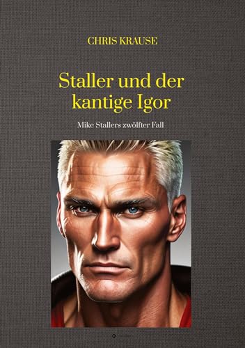 Staller und der kantige Igor: Mike Stallers zwölfter Fall