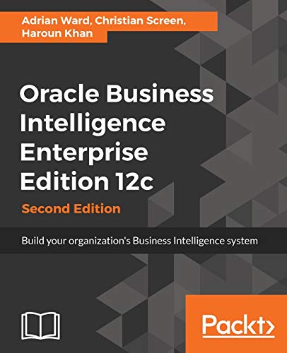 Oracle Business Intelligence Enterprise Edition 12c - Second Edition: Build your organization's Business Intelligence system (English Edition)