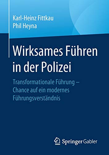 Wirksames Führen in der Polizei: Transformationale Führung – Chance auf ein modernes Führungsverständnis