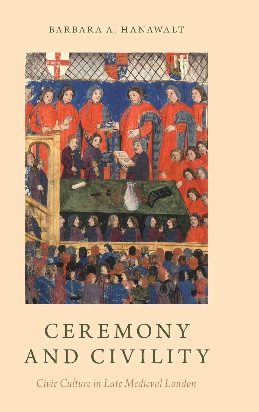 Ceremony and Civility: Civic Culture in Late Medieval London