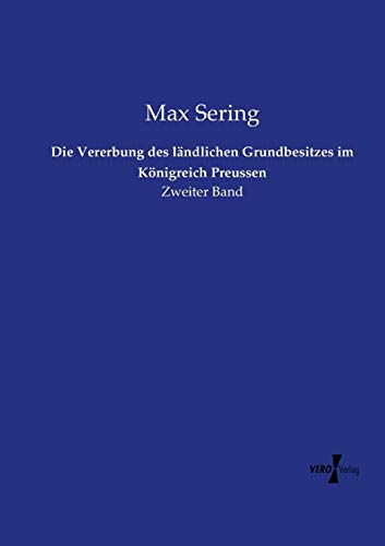 Die Vererbung des ländlichen Grundbesitzes im Königreich Preussen: Zweiter Band